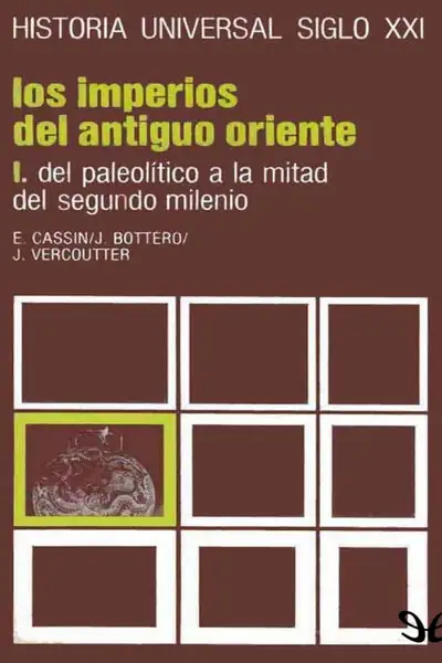 Portada del libro: Historia Universal Siglo Xxi Tomo 2 Vol I Los Imperios Del Antiguo Oriente Del Paleolitico A La Mitad Del Segundo Milenio E Cassin