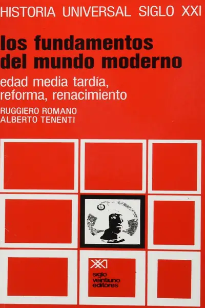 Portada del libro: Historia Universal Siglo Xxi Tomo 12 Los Fundamentos Del Mundo Moderno Edad Media Tardia, Renacimiento, Reforma Romano Y Tenenti