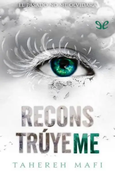 Portada del libro: Tahereh Mafi Shatter Me #4 Reconstruyeme