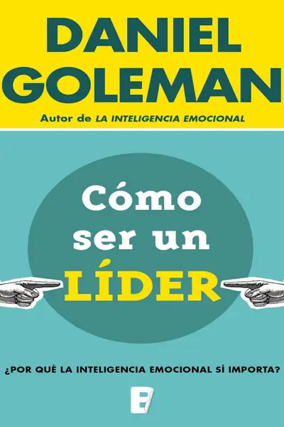 Portada del libro: Goleman, Daniel CóMo Ser Un Lider Por Qué La Inteligencia Emocional
