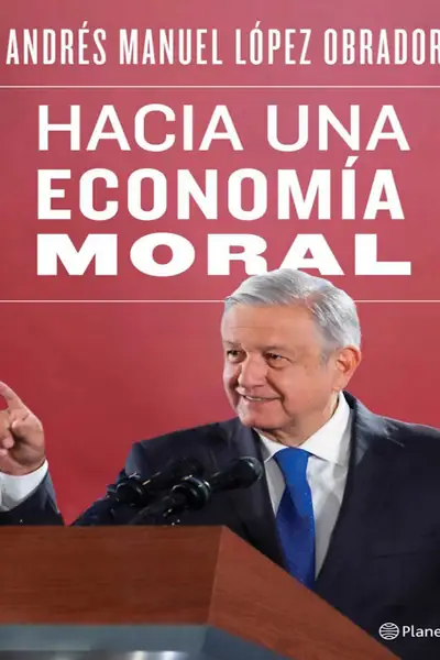 Portada del libro: Hacia Una EconomíA Moral AndréS Manuel LóPez Obrador