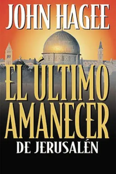 Portada del libro: El úLtimo Amanacer De Jerusalem Jhon Hagee