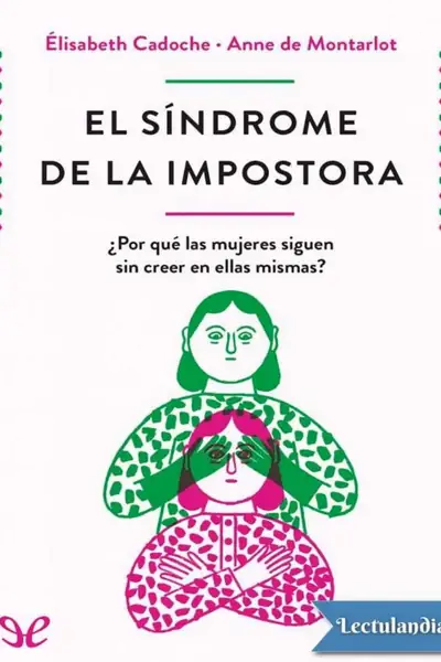 Portada del libro: El Sindrome De La Impostora Por Que Las Mujeres Siguen Sin Creer En Ellas Mismas Elisabeth Cadoche