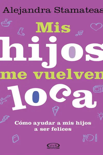 Portada del libro: Alejandra Stamateas Mis Hijos Me Vuelven Loca