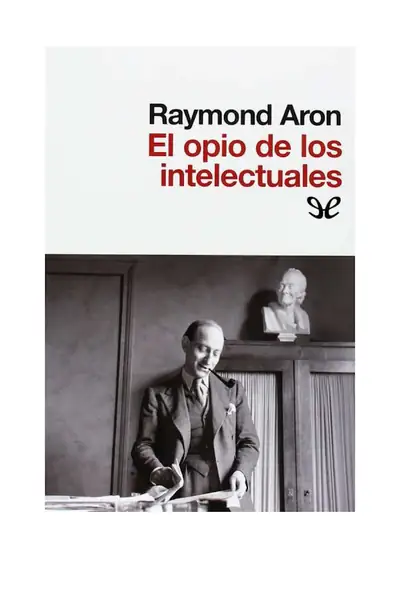 Portada del libro: El Opio De Los Intelectuales Raymond Aron