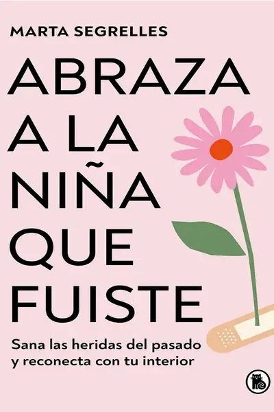 Portada del libro: Abraza A La NiñA Que Fuiste Marta Segrelles 231109 205209