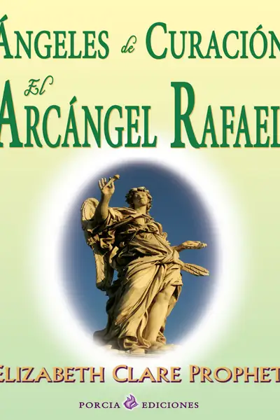 Portada del libro: áNgeles De CuracióN El ArcáNgel Rafael