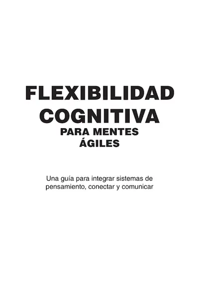 Portada del libro: Flexibilidad Cognitiva Para Mentes áGiles