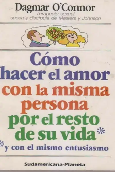 Portada del libro: CóMo Hacer El Amor Con La Misma Persona Por El Resto De Su Vida