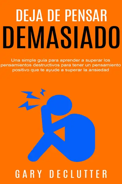 Portada del libro: Deja De Pensar Demasiado