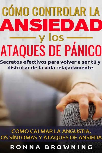 Portada del libro: CóMo Controlar La Ansiedad Y Los Ataques De PáNico