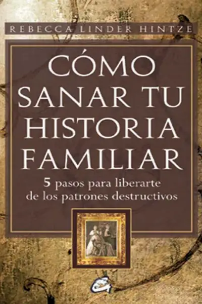 Portada del libro: CóMo Sanar Tu Historia Familiar