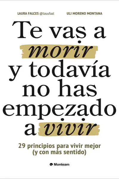 Portada del libro: Te Vas A Morir Y Todavia No Has Empezado A Vivir