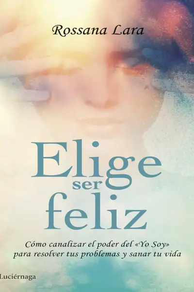 Portada del libro: Elige Ser Feliz