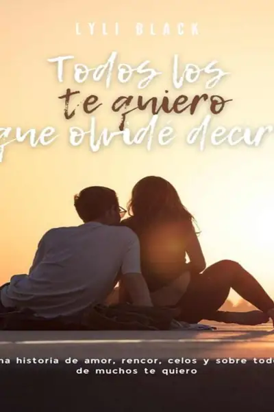 Portada del libro: Todos Los Te Quiero Que Olvide Decir