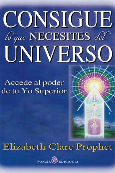 Portada del libro: Consigue Lo Que Necesites Del Universo
