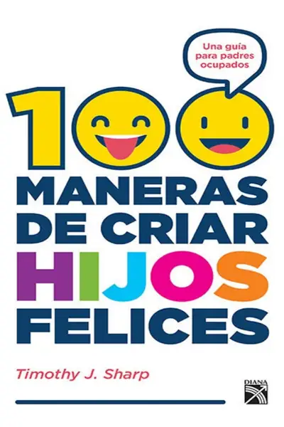 Portada del libro: 100 Maneras De Crear Hijos Felices