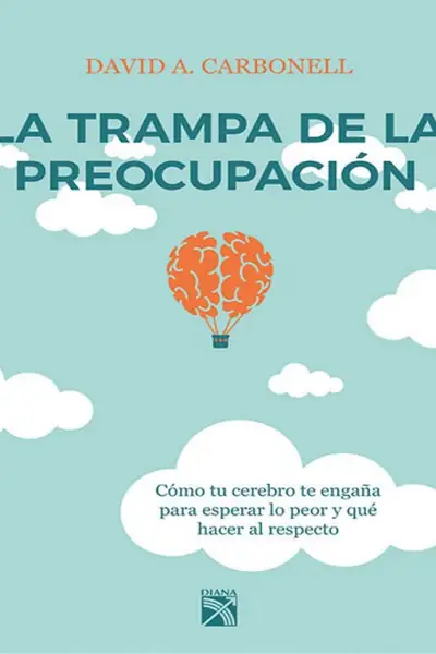 Portada del libro: La Trampa De La PreocupacióN