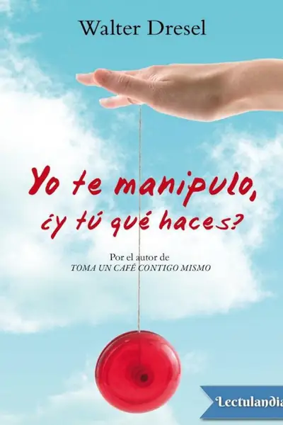 Portada del libro: Yo Te Manipulo Y Tú Qué Haces
