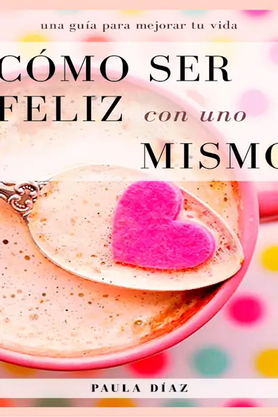 Portada del libro: Como Ser Feliz Con Uno Mismo