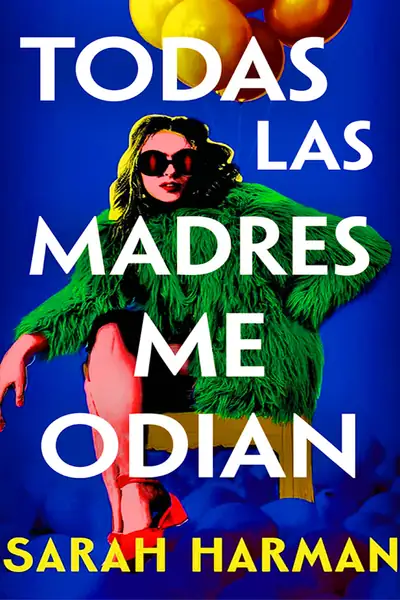 Portada del libro: Todas Las Madres Me Odian