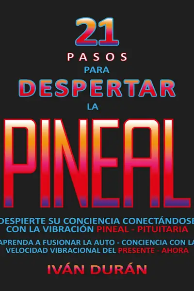 Portada del libro: 21 Pasos Para Despertar La Pineal