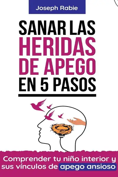 Portada del libro: Sanar Las Heridas De Apego En 5 Pasos