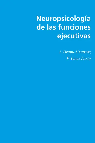 Portada del libro: NeuropsicologíA De Las Funciones Ejecutivas J Tirapu UstáRroz Et P Luna Lario