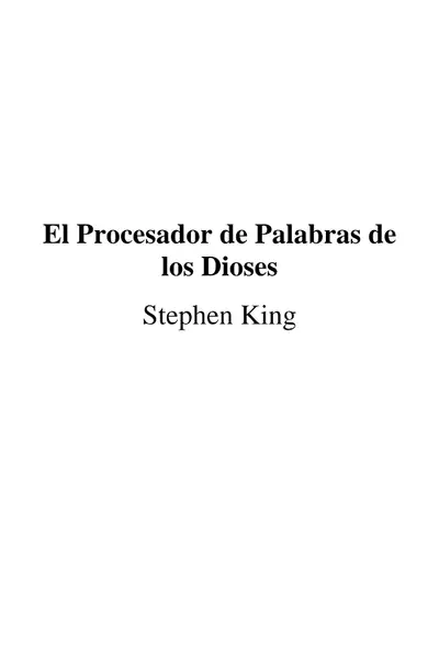 Portada del libro: El Procesador De Palabras De Los Dioses Stephen King