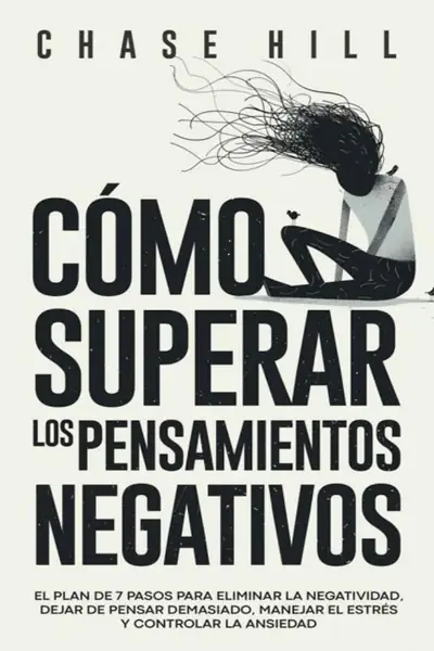 Portada del libro: CóMo Superar Los Pensamientos Negativos Chase Hill