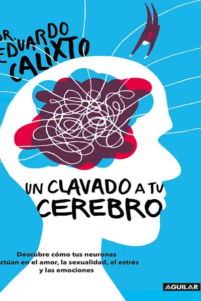 Portada del libro: Un Clavado A Tu Cerebro Eduardo Calixto