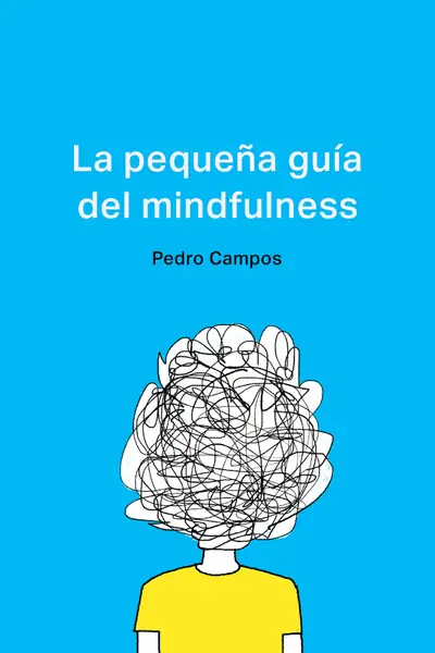 Portada del libro: La PequeñA GuíA De Mindfulness Pedro Campos