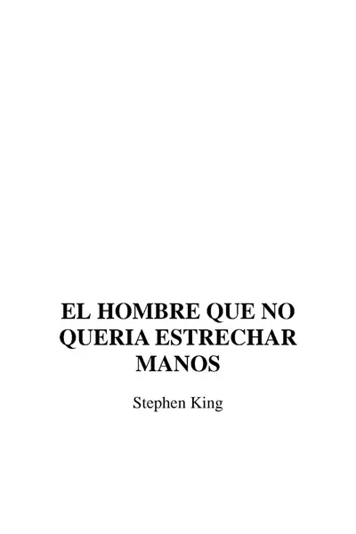 Portada del libro: El Hombre Que No Queria Estrechar Manos Stephen King