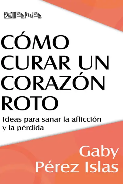Portada del libro: CóMo Curar Un CorazóN Roto Gaby PéRez