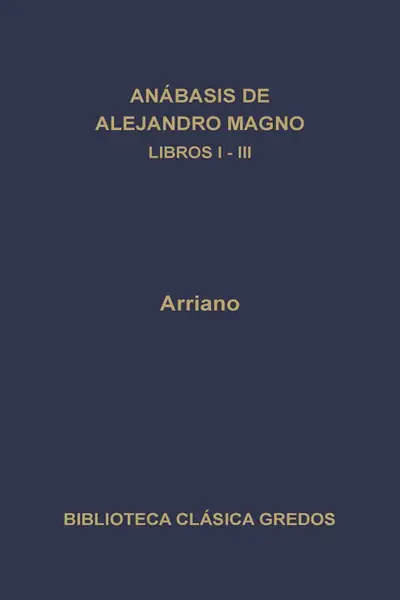 Portada del libro: 49 Flavio Arriano An�Basis De Alejandro Magno Libros I Iii
