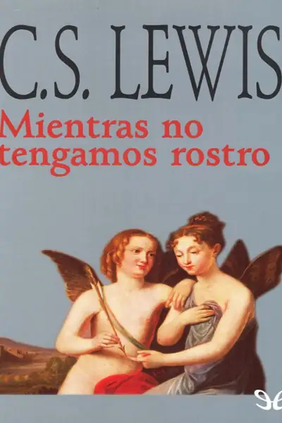Portada del libro: C S Lewis Mientras No Tengamos Rostro