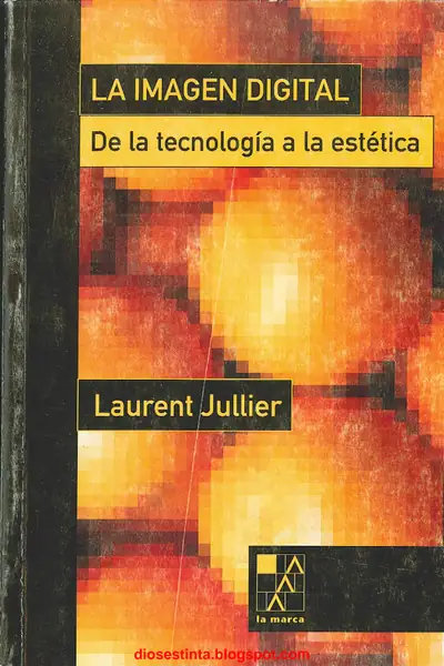 Portada del libro: La Imagen Digital De La Tecnologia A La Estetica Laurent Jullier