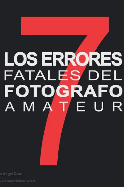Portada del libro: 7 Errores Fatales Del FotóGrafo Amateur Autor Luis Angel Cruz