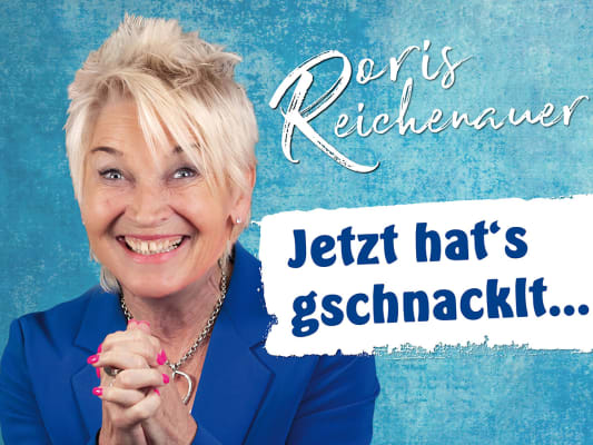 Doris Reichenauer – Jetzt hat’s gschnacklt …