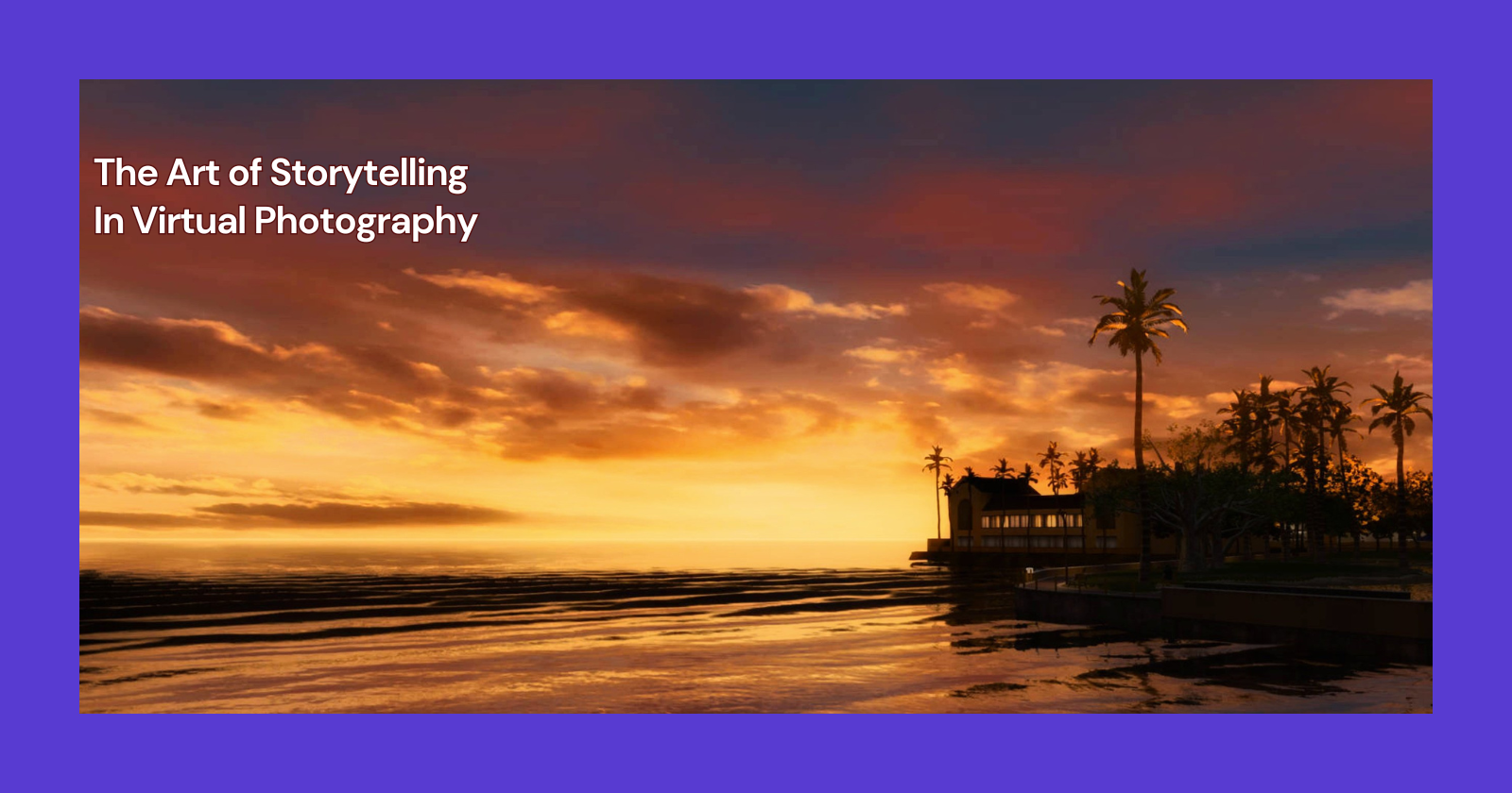 The Art of Storytelling in Virtual Photography