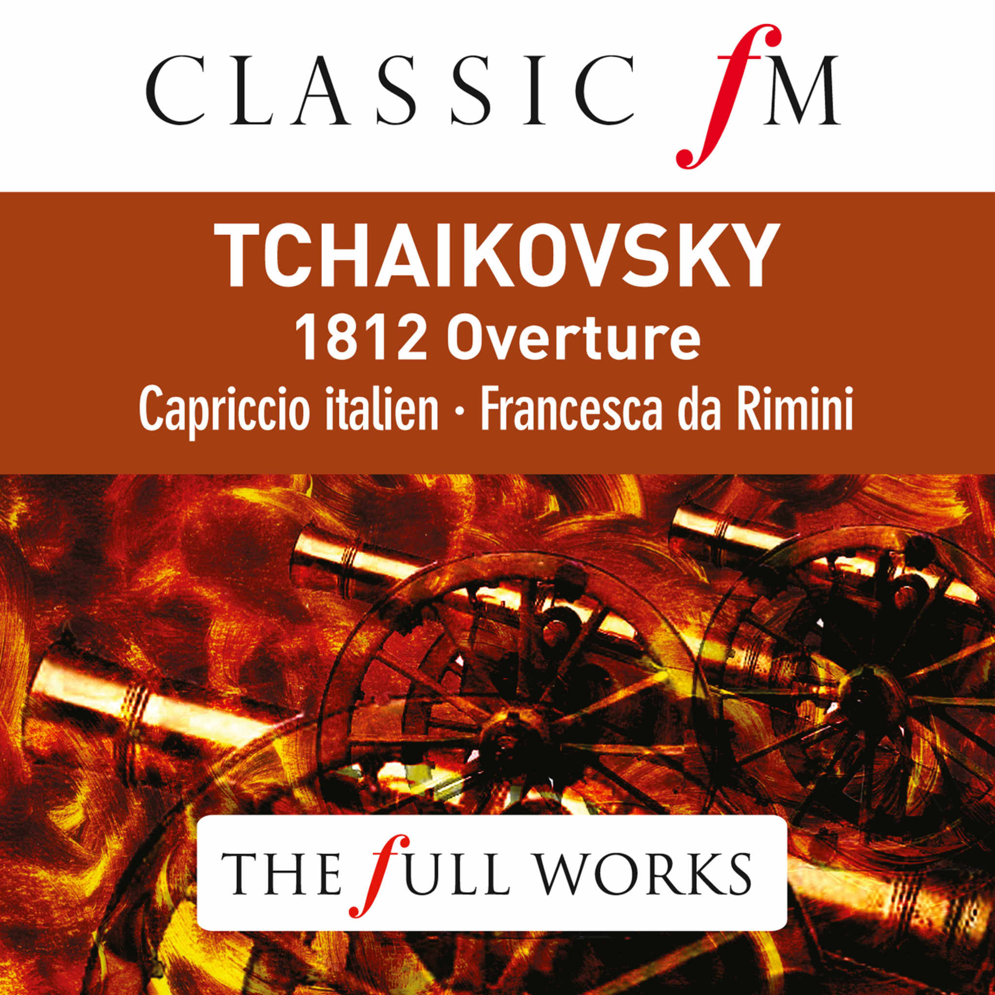 Tchaikovsky: 1812 Overture (Classic FM: The Full Works)