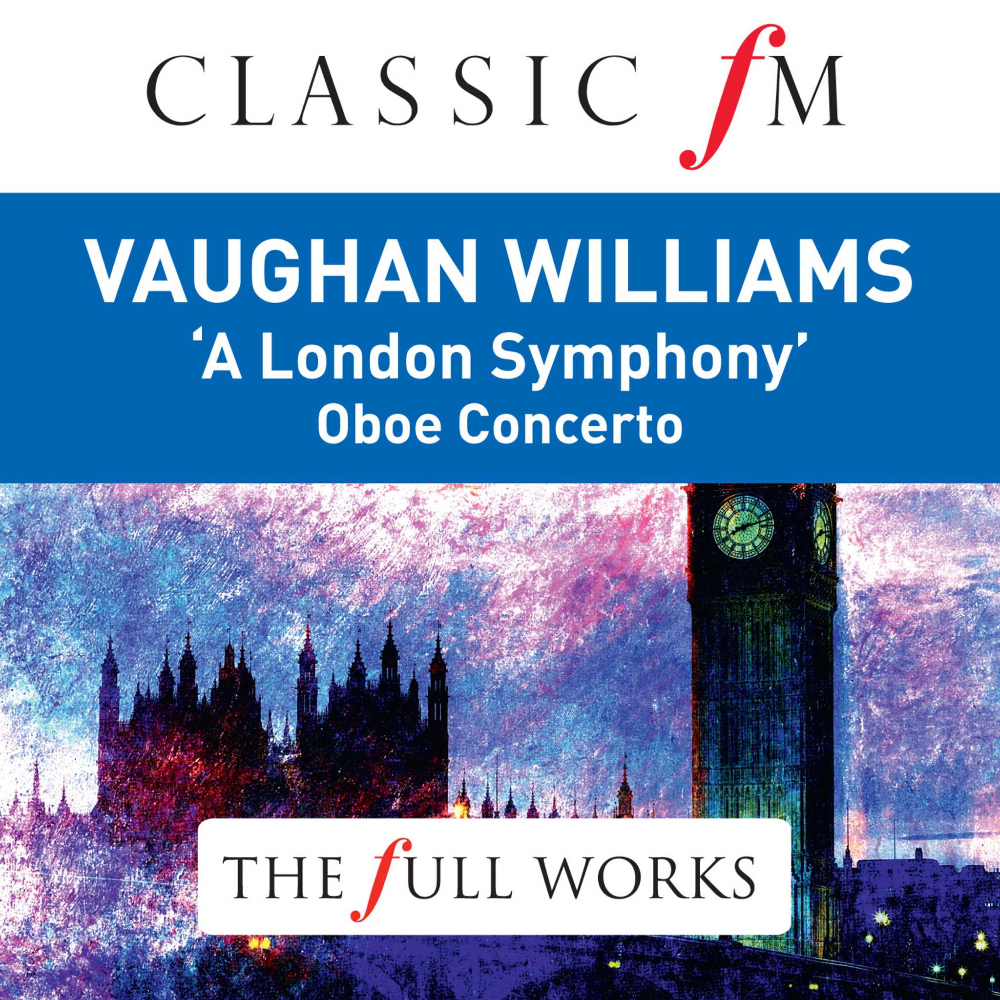 Vaughan Williams: A London Symphony (Classic FM: The Full Works)