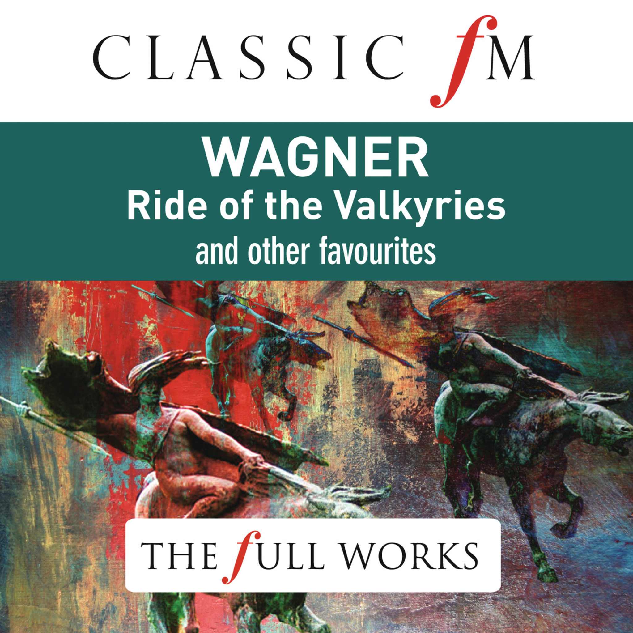 Wagner: The Ride of the Valkyries (Classic FM: The Full Works)