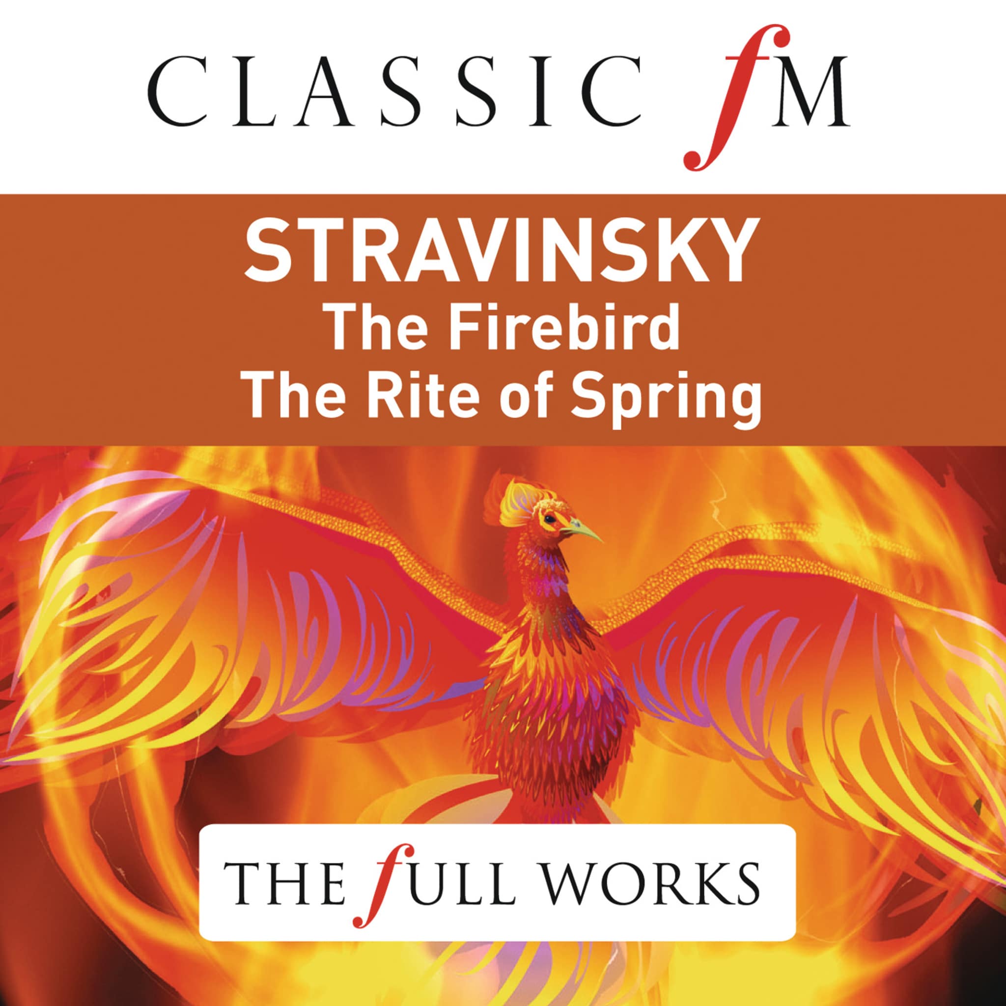 Stravinsky: Firebird Suite: Rite of Spring (Classic FM: The Full Works)