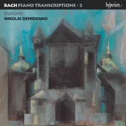 Bach: Piano Transcriptions, Vol. 2 – Busoni II
