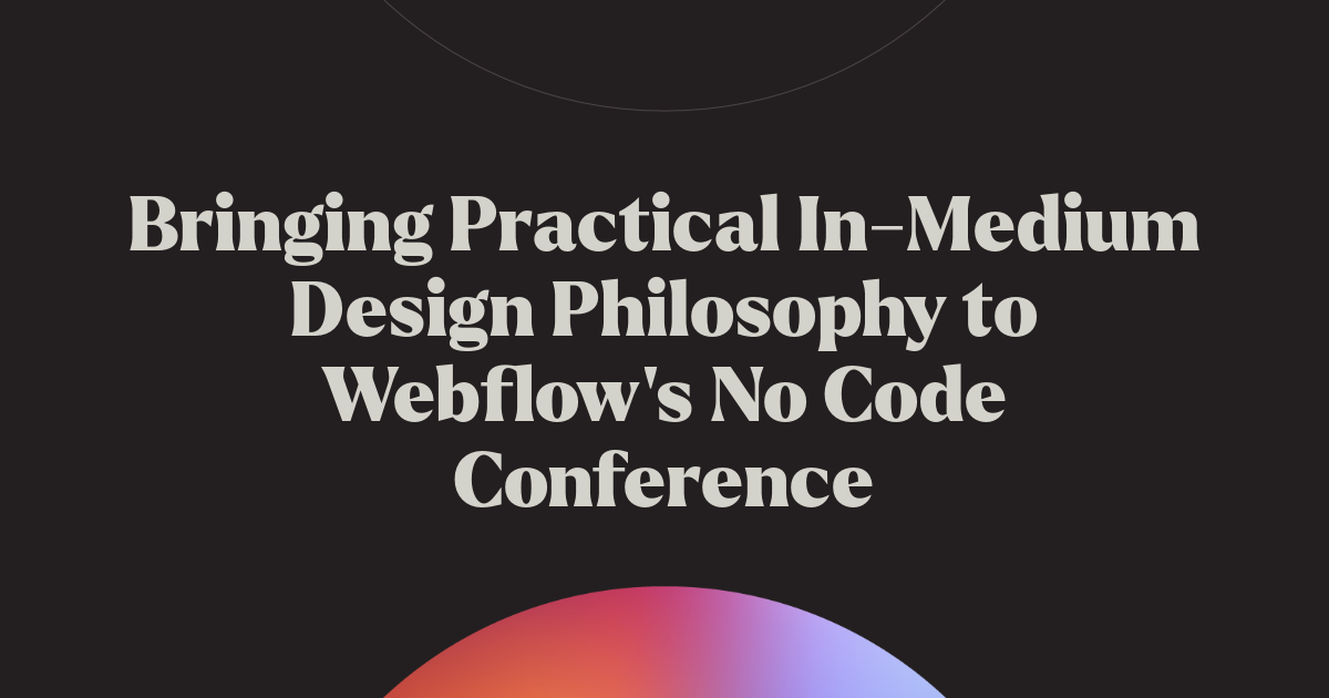 Bringing Practical In-Medium Design Philosophy to Webflow's No Code ...