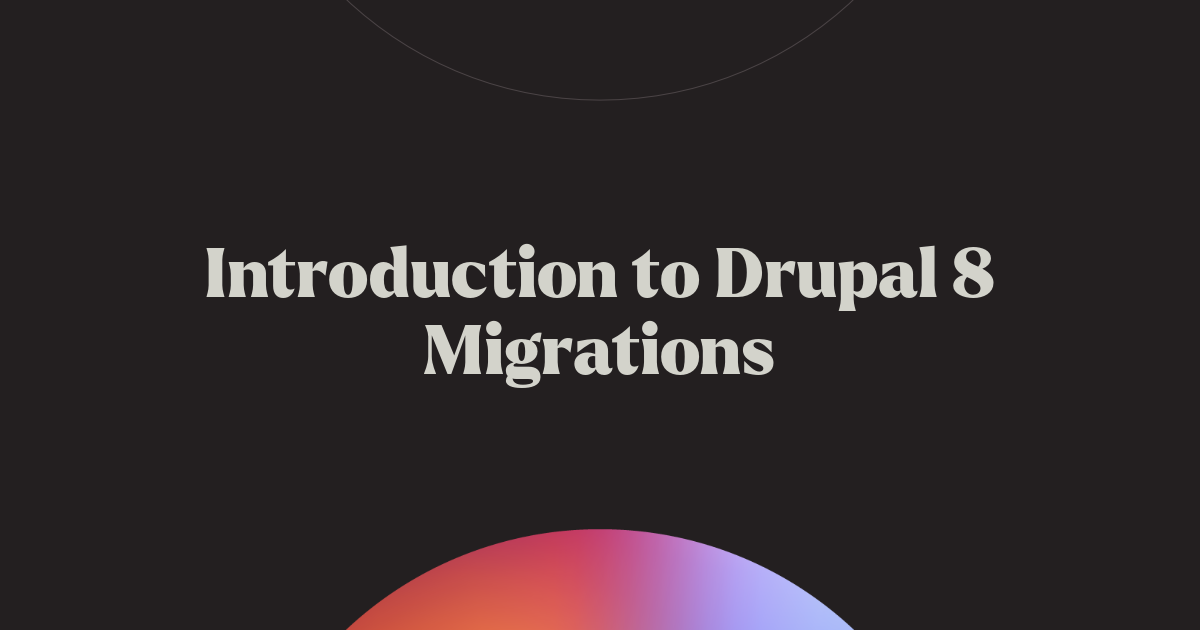 Introduction to Drupal 8 Migrations | Chromatic