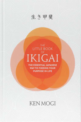 Ken Mogi - The Little Book of Ikigai: The essential Japanese way to finding your purpose in life.