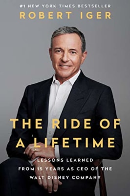 Robert Iger - The Ride of a Lifetime: Lessons Learned from 15 Years as CEO of the Walt Disney Company