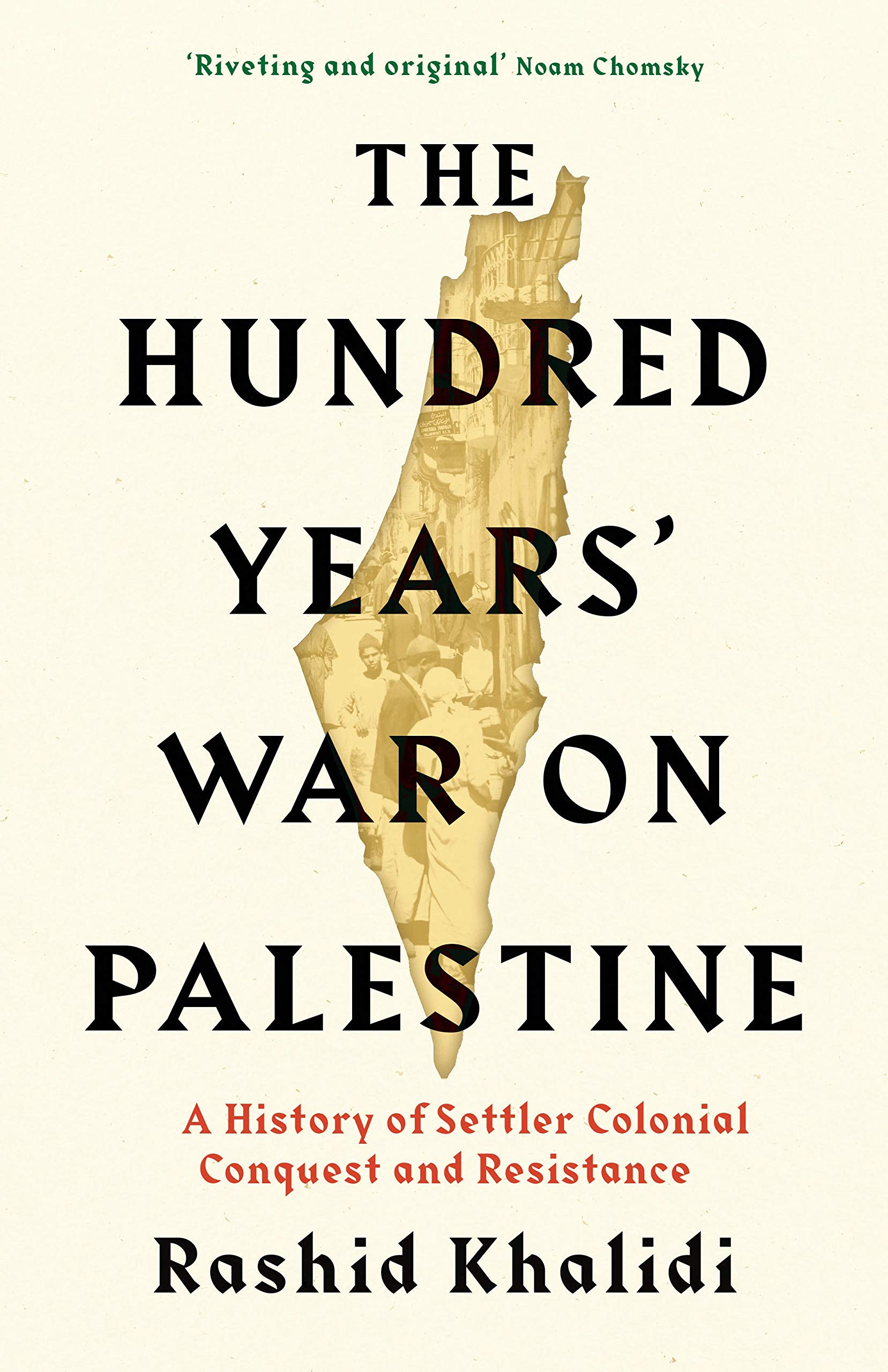 The Hundred Years War on Palestine A History of Settler Colonialism
